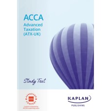 Kaplan ACCA P6 Advanced Taxation (ATX-UK) FA24 Study Text 2024 to 2025