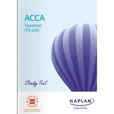 Kaplan ACCA F6 Taxation (TX-UK) FA25 Study Text 2026-2027 Kaplan ACCA F6 Taxation (TX-UK) FA25 Study Text 2026-2027