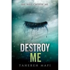 Destroy Me By Tahereh Mafi Destroy Me By Tahereh Mafi