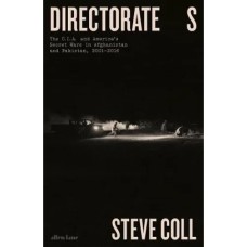 Directorate S: The C.I.A. and America’s Secret Wars in Afghanistan and Pakistan Directorate S: The C.I.A. and America’s Secret Wars in Afghanistan and Pakistan