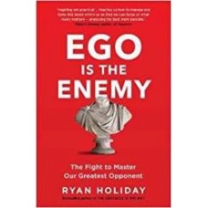 Ego Is the Enemy by Ryan Holiday Ego Is the Enemy by Ryan Holiday
