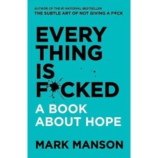 Everything is F*cked A Book About Hope by MARK MANSON Everything is F*cked A Book About Hope by MARK MANSON