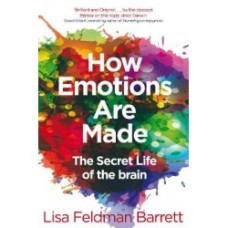 How Emotions Are Made The Secret Life of the Brain by Lisa Feldman Barrett