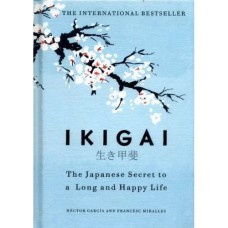 Ikigai The Japanese secret to a long and happy life by Héctor García