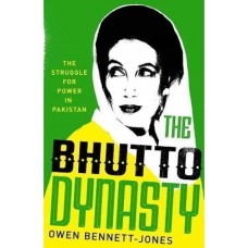 The Bhutto Dynasty The Struggle for Power in Pakistan