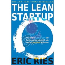 The Lean Startup How Today’s Entrepreneurs Use Continuous Innovation to Create Radically Successful Businesses by ERICE RIES