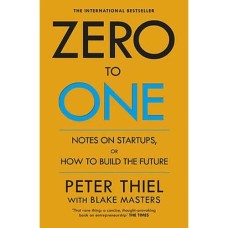 Zero to One Notes on Startups, or How to Build the Future by PETER THIEL