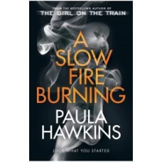A Slow Fire Burning by Paula Hawkins. A Slow Fire Burning by Paula Hawkins.