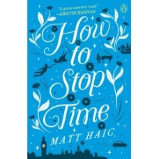 How to Stop Time By Matt Haig