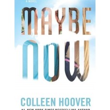 Maybe Now by Colleen Hoover