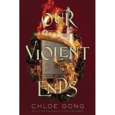 Our Violent Ends by Chloe Gong