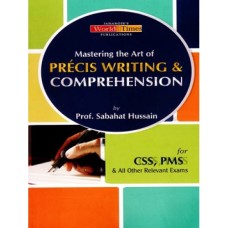 Mastering the Art of Precis Writing and Comprehension By Jahangir World Times