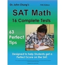 Dr. John Chungs SAT Math Fifth Edition - 63 Perfect Tips and 16 Complete Tests Dr. John Chungs SAT Math Fifth Edition - 63 Perfect Tips and 16 Complete Tests